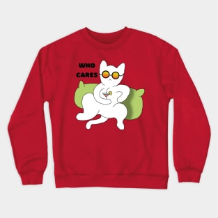 Who cares cat says Crewneck Sweatshirt